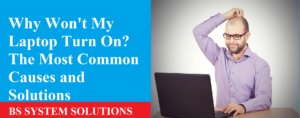 Why Won't My Laptop Turn On? The Most Common Causes and Solutions